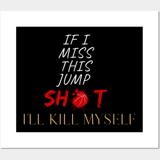 if i miss this jumpshot ill kill mysel Wall Art by Qurax